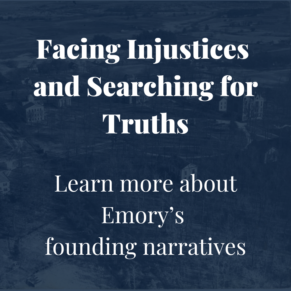 Facing injustices and searching for truths. Learn more about Emory's founding narratives